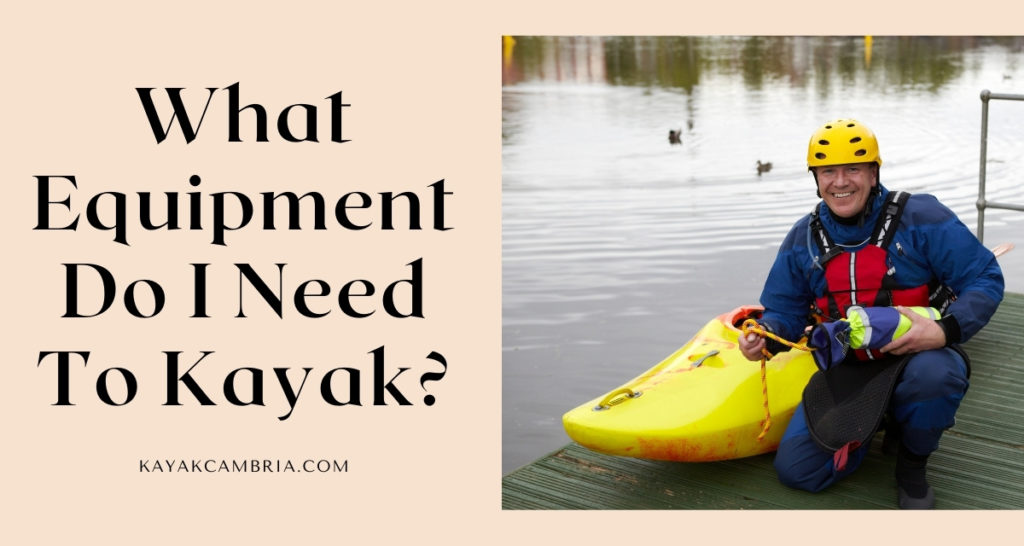 What Equipment Do I Need To Kayak