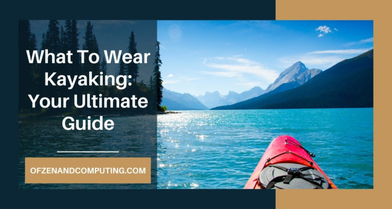What to Wear Kayaking? During Summer, Winter, and Spring