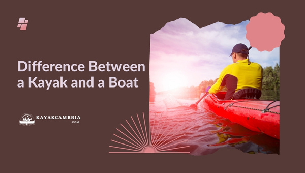 What is the Difference Between a Kayak and a Boat?
