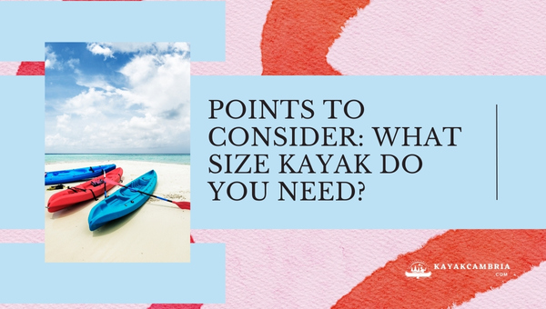 Points to Consider: What Size Kayak Do You Need?