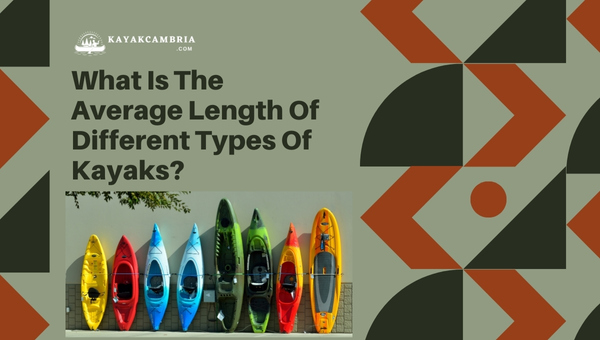 What is the Average Length of Different Types of Kayaks?