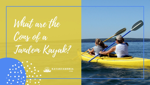 What are the Cons of a Tandem Kayak?