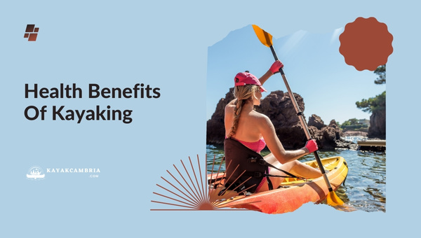 6 Health Benefits Of Kayaking