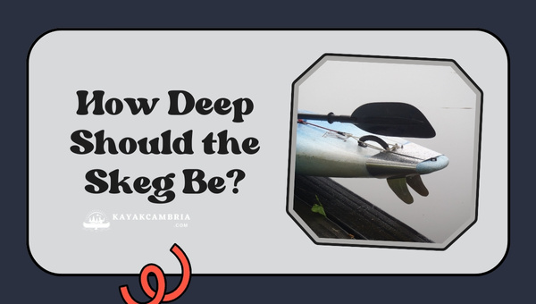 How Deep Should The Skeg Be?