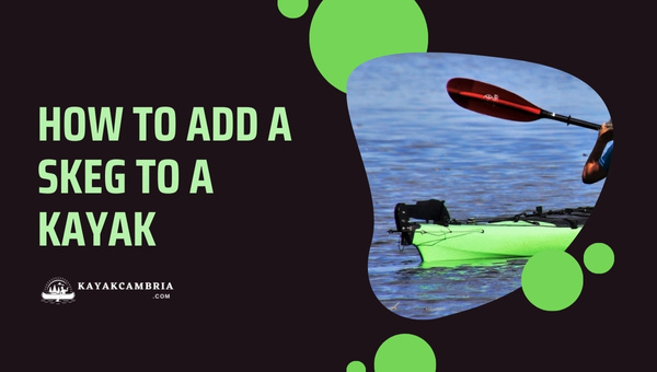 How To Add A Skeg To A Kayak?