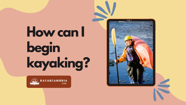 How Can I Begin Kayaking?