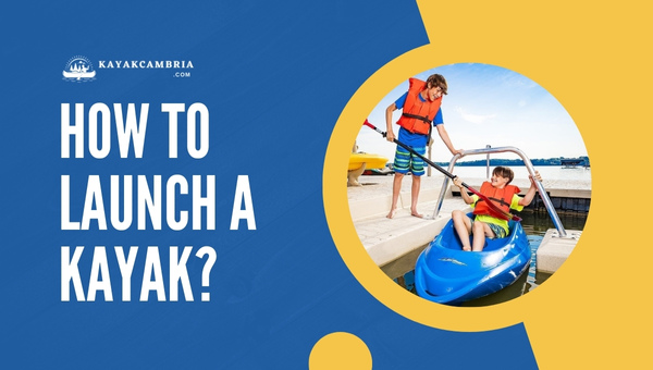How To Launch a Kayak?