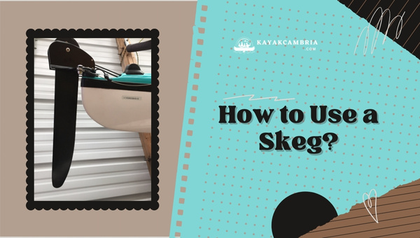 How to Use A Skeg On A Kayak?