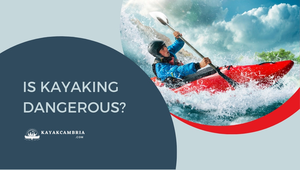 Is Kayaking Dangerous? Sea, River, Ocean & Lake Risks & Avoid