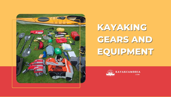 Kayaking Gears and Equipment: Must Have For Sea Kayaking