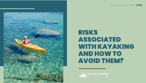 Risks Associated With Kayaking and How To Avoid Them?