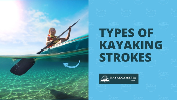 Types Of Kayaking Strokes For Sea Kayak
