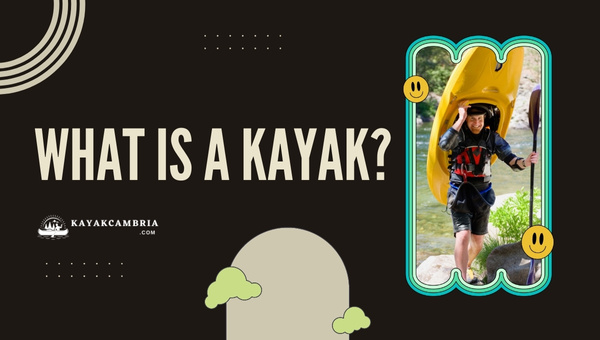 What Is A Kayak?
