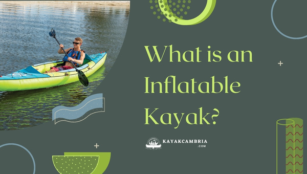 What Is An Inflatable Kayak?
