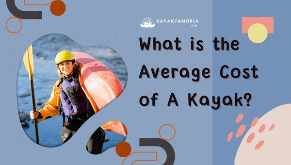 What Is The Average Cost Of A Kayak In 2023?