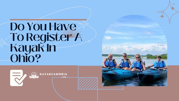 Do You Have To Register A Kayak In Ohio? (2023)