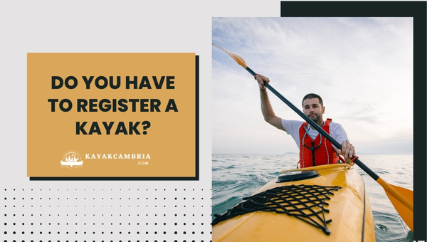 Do You Have To Register A Kayak In [cy]? All the Legal Facts
