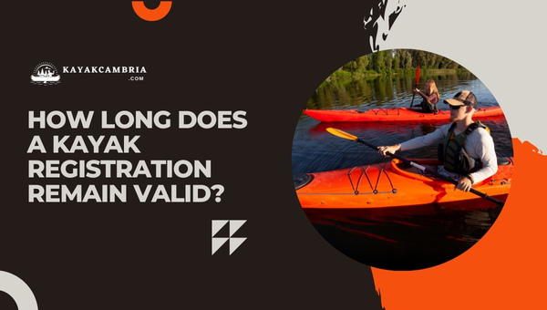 How Long Does A Kayak Registration Remain Valid?