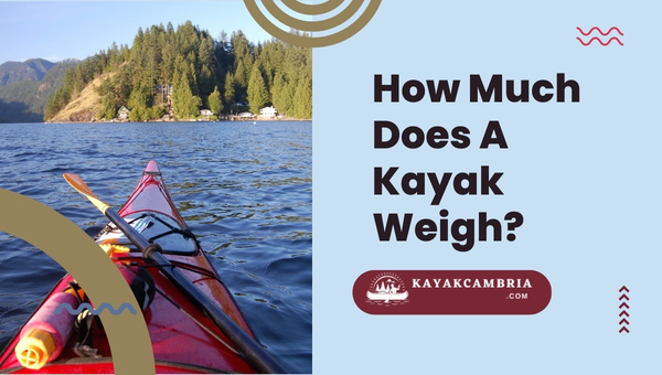 How Much Does A Kayak Weigh?