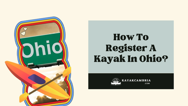 How To Register A Kayak In Ohio? (2023)