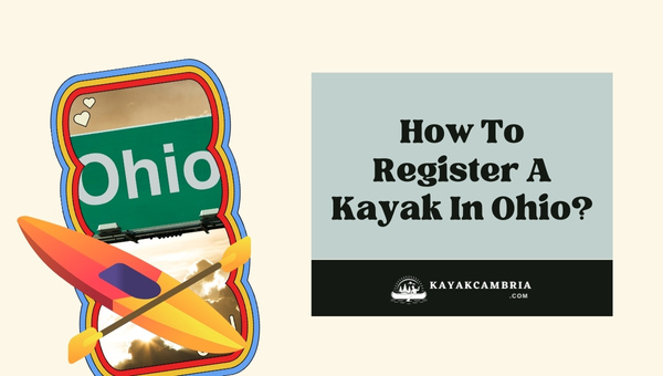 How To Register A Kayak In Ohio? (2024)