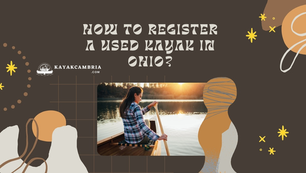 How To Register A Used Kayak In Ohio? (2024)