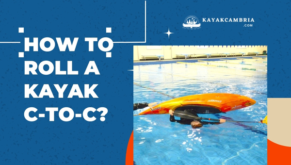 How To Roll A Kayak C-To-C?