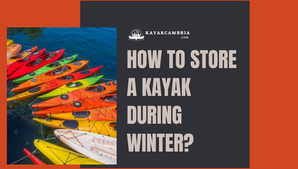 How To Store A Kayak During Winter? 