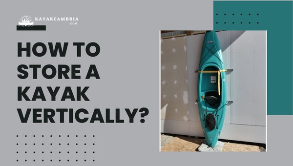 How To Store A Kayak Vertically?