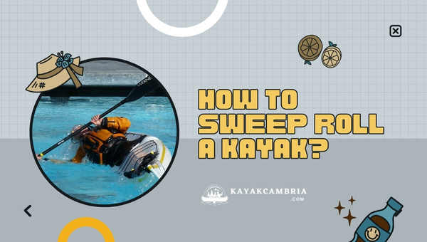 How To Sweep Roll A Kayak?