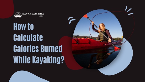 How To Calculate Calories Burned While Kayaking?