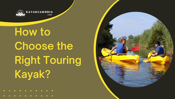 How To Choose The Right Touring Kayak?