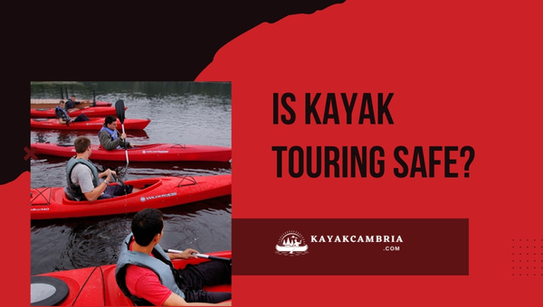 Is Kayak Touring Safe?