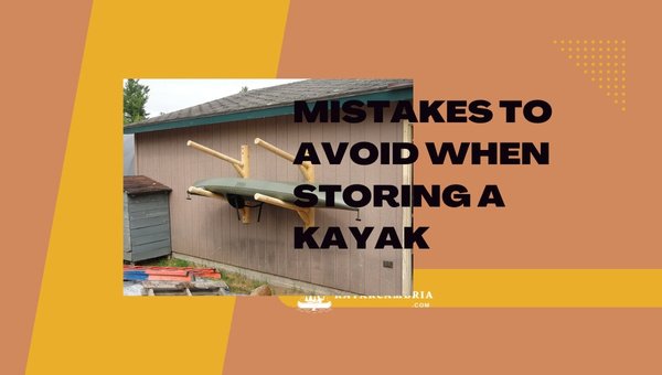 Mistakes To Avoid When Storing A Kayak