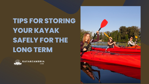 Tips For Storing Your Kayak Safely For The Long Term