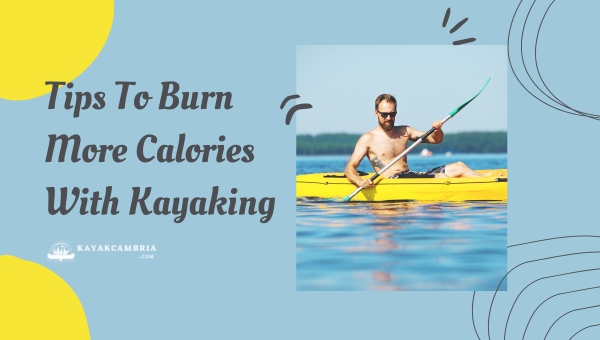 Tips To Burn More Calories With Kayaking