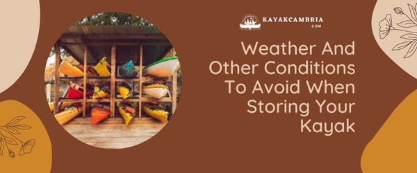 2. Weather And Other Conditions To Avoid When Storing Your Kayak