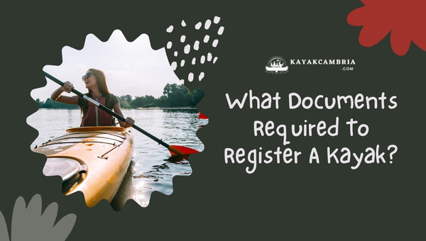 What Documents Required To Register A Kayak in 2024?