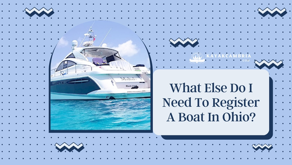 What Else Do I Need To Register A Boat In Ohio? (2023)