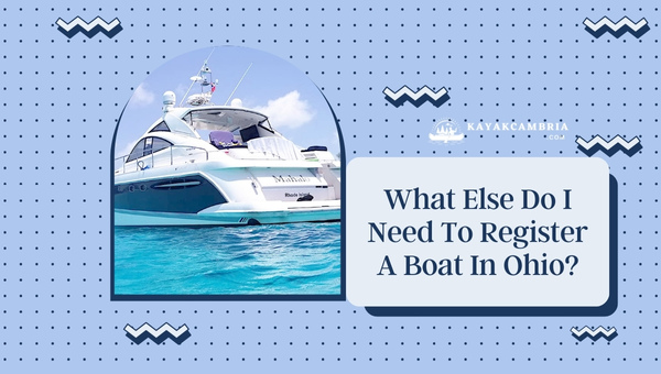 What Else Do I Need To Register A Boat In Ohio? (2024)