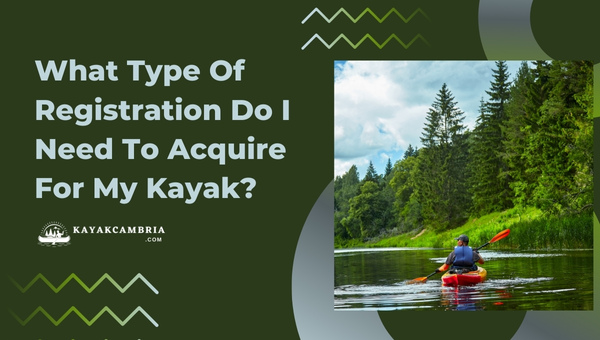 What Type Of Registration Do I Need To Acquire For My Kayak?