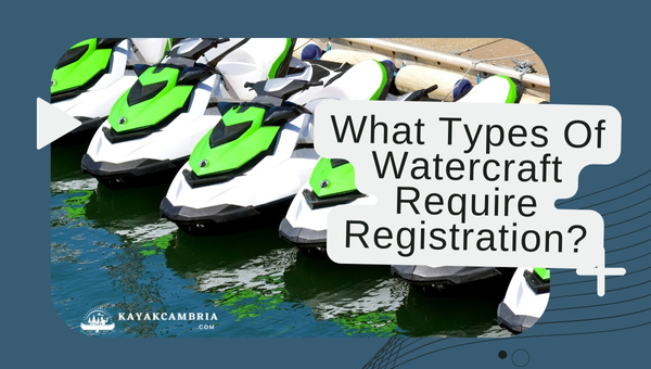 What Types Of Watercraft Require Registration In 2023?