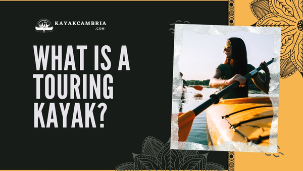 What Is A Touring Kayak?