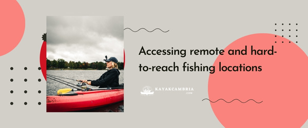 Accessing remote and hard-to-reach fishing locations