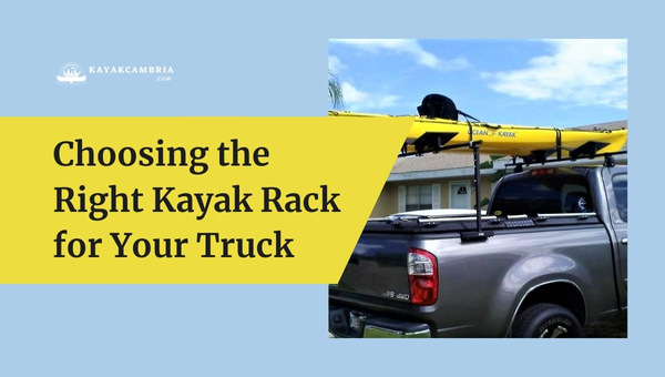 Choosing the Right Kayak Rack for Your Truck