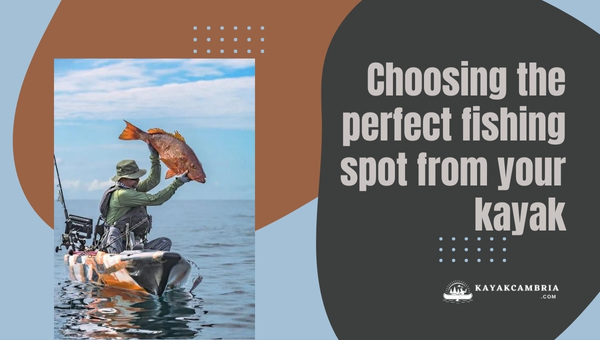Choosing The Perfect Fishing Spot From Your Kayak
