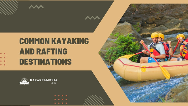 Common Kayaking And Rafting Destinations