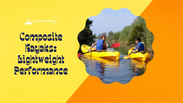 Composite Kayaks: Lightweight Performance