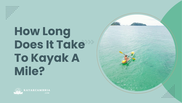 How Long Does it Take to Kayak a Mile? [cy] Kayaking Metrics