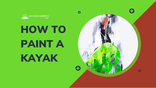 How to Paint a Kayak: Expert Tips for a Stunning Finish